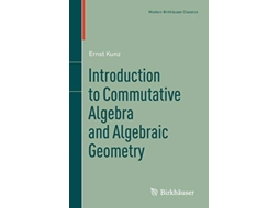 Livro Introduction to Commutative Algebra and Algebraic Geometry Modern Birkhäuser Classics de Ernst Kunz (Inglês)