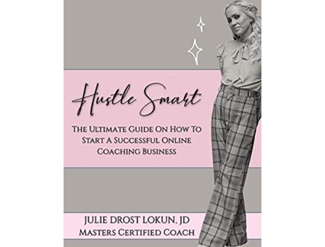 Livro Hustle Smart The Ultimate Guide On How To Start A Successful Online Coaching Business de Julie Lokun JD (Inglês)