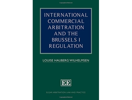 Livro International Commercial Arbitration and the Brussels I Regulation de Louise Hauberg Wilhelmsen (Inglês - Capa Dura)