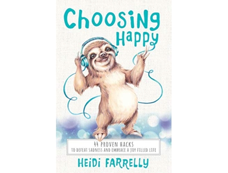 Livro Choosing Happy 44 Proven Hacks to Defeat Sadness and Embrace a Joy Filled Life de Heidi Farrelly (Inglês)