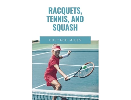 Livro Racquets, Tennis, and Squash de Eustace Miles (Inglês)