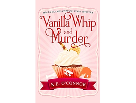 Livro Vanilla Whip and Murder Holly Holmes Cozy Culinary Mystery Series de KE OConnor (Inglês)