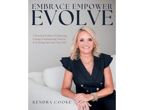 Livro Embrace Empower Evolve A Practical Guide to Embracing Change, Empowering Growth, and Evolving into Your True Self de Kendra Cooke (Inglês)