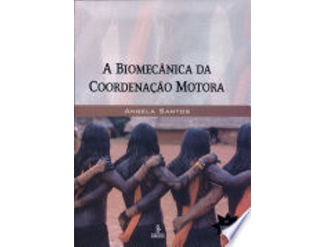 Livro A BIOMECÂNICA DA COORDENAÇÃO MOTORA de SANTOS, ANGELA (Português do Brasil)