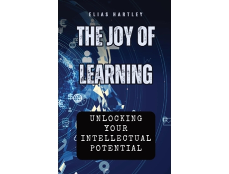 Livro The Joy of Learning Unlocking Your Intellectual Potential de Elias Hartley (Inglês)