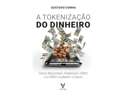 Livro A Tokenização Do Dinheiro Como Blockchain, Stablecoin, Cbdc E O Drex Mudaram O Futuro de Gustavo Cunha (Português)