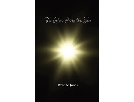 Livro The Glow Across the Sea de Jones, Ryan et al. (Inglês)