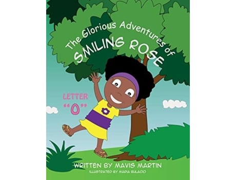 Livro The Glorious Adventures Of Smiling Rose Letter Quotnquot De Mavis Martin E Maria Bulacio (inglês)