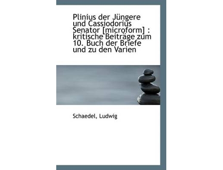 Livro plinius der jungere und cassiodorius senator [microform] de schaedel ludwig (alemão)