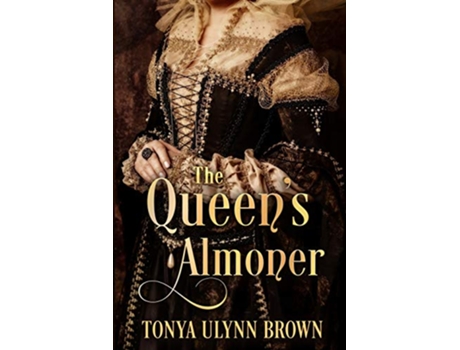 Livro The Queens Almoner The Stuart Monarch Series de Tonya Ulynn Brown (Inglês)