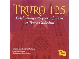 CD Truro Cathedral Choir - Truro 125: Celebrating 125 Years of Music at Truro Cathedral