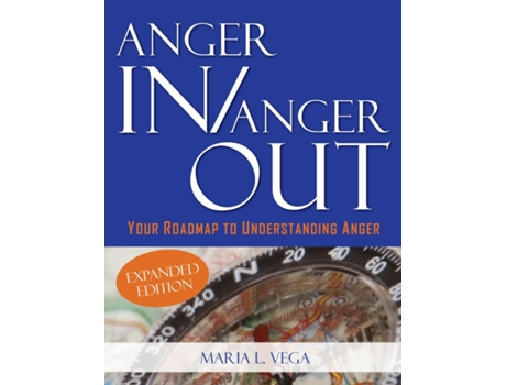 Livro ANGER IN / ANGER OUT Your Roadmap to Understanding Anger EXPANDED EDITION de Maria L Vega (Inglês)