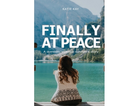 Livro Finally At Peace A Domestic Violence Survivors Story A Domestic De Katie Kay (inglês)