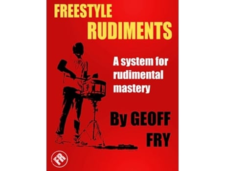 Livro Freestyle Rudiments A system for rudimental mastery de Geoff Fry (Inglês)