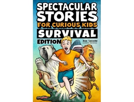 Livro Spectacular Stories for Curious Kids Survival Edition Epic Tales to Inspire Amaze Young Readers de Jesse Sullivan (Inglês)