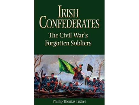 Livro Irish Confederates The Civil War’s Forgotten Soldiers de Phillip Thomas Tucker (Inglês)