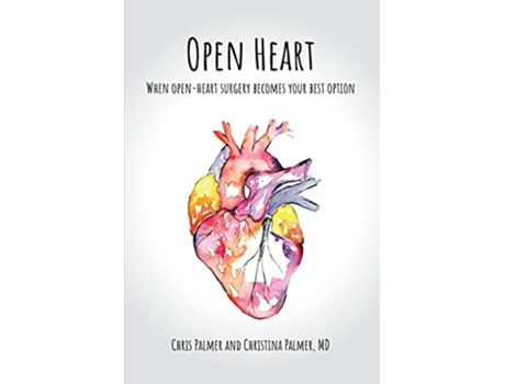 Livro Open Heart When OpenHeart Surgery Becomes Your Best Option de Chris Palmer Christina Palmer (Inglês)
