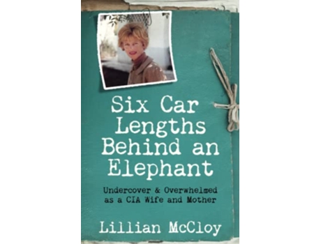 Livro Six Car Lengths Behind an Elephant Undercover Overwhelmed as a CIA Wife and Mother de Lillian McCloy (Inglês)