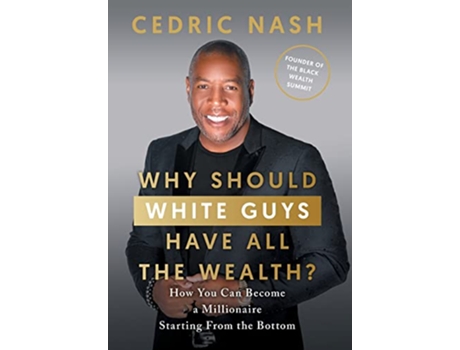 Livro Why Should White Guys Have All the Wealth How You Can Become a Millionaire Starting From the Bottom de Cedric Nash (Inglês)