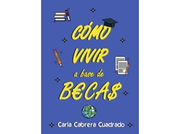 Livro Cómo Vivir A Base De Becas de Cabrera Cuadrado e Carla