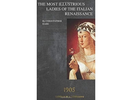 Livro The Most Illustrious Ladies Of The Italian Renaissance 1905 De Christopher Hare (inglês - Capa Dura)
