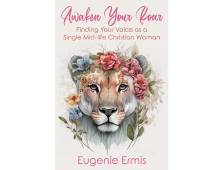 Livro Awaken Your Roar Finding Your Voice As a Single Mid-Life Christian Woman de Eugenie Ermis (Inglês)