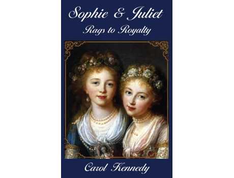 Livro Sophie Amp Juliet Rags To Royalty De Carol J Kennedy (inglês)