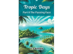 Livro Tropic Days Part Ii The Passing Face De E J Banfield (inglês)