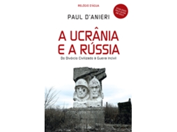 Livro A Ucrânia e a Rússia — Do Divórcio Civilizado à Guerra Incivil de Paul D'Anieri (Português)