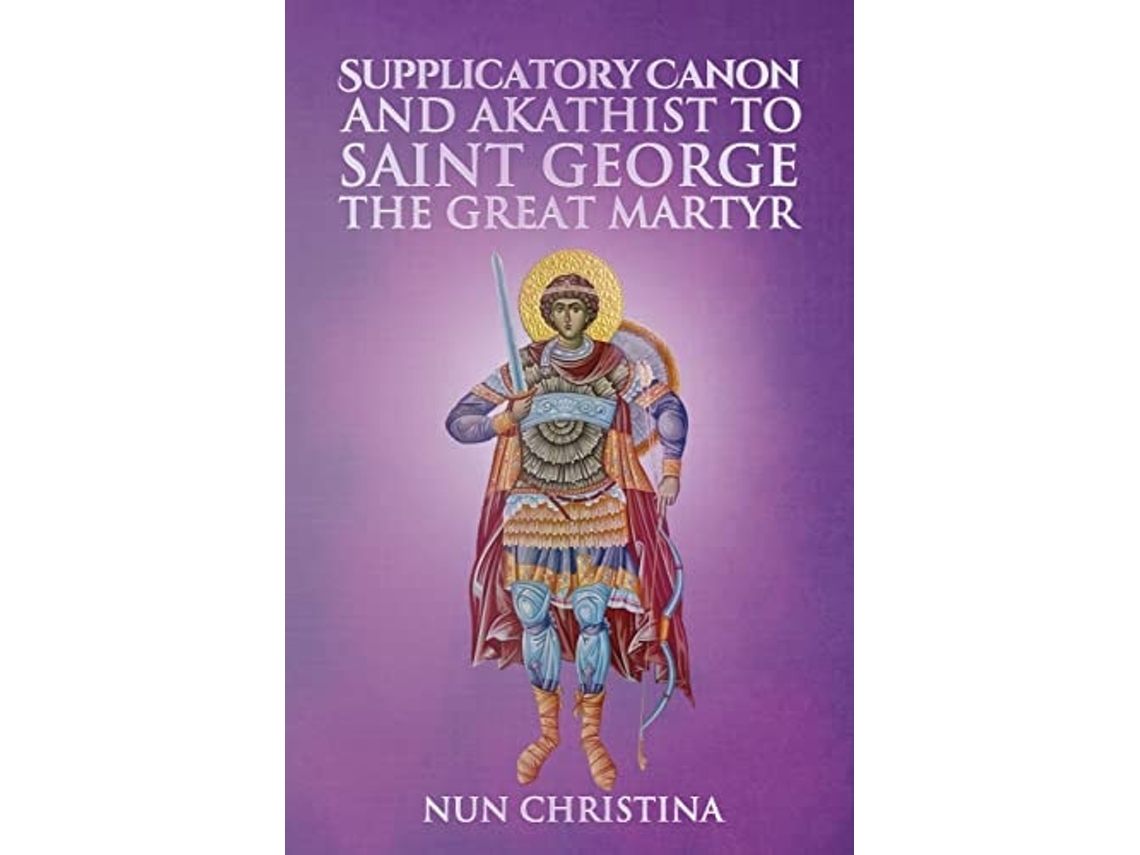 Livro Supplicatory Canon And Akathist To Saint George The Great Martyr De Nun Christina E Anna Skoubourdis (inglês)
