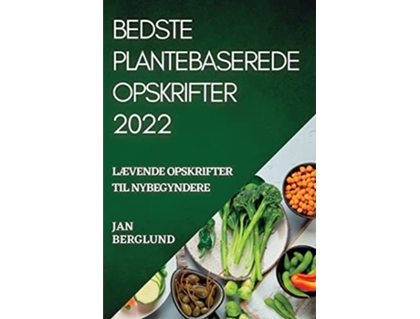 Livro Bedste Plantebaserede Opskrifter 2022 Lævende Opskrifter Til Nybegyndere De Jan Berglund (dinamarquês)