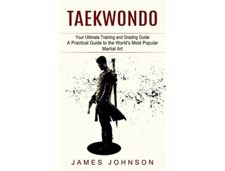 Livro Taekwondo Your Ultimate Training And Grading Guide De James Johnson (inglês)