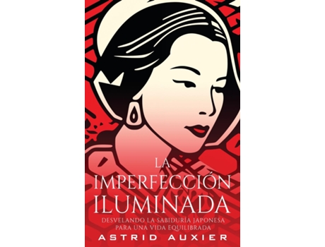 Livro La Imperfección Iluminada Desvelando la Sabiduría Japonesa para una Vida Equilibrada de Astrid Auxier (Inglês)
