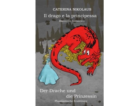 Livro Il Drago E La Principessa - Der Drache Und Die Prinzessin Racconto Fantastico -phantastische Erzählung - De Caterina Nikolaus (inglês)
