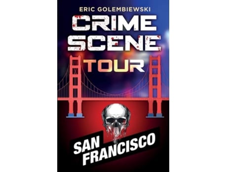 Livro Crime Scene Tour San Francisco De Eric Golembiewski (inglês)