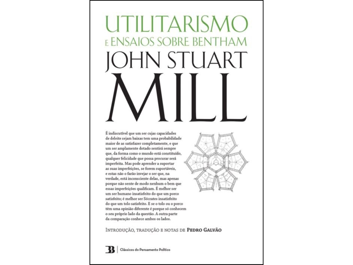 Livro Utilitarismo seguido de Três Ensaios Sobre Bentham de John Stuart Mill e Pedro Galvão