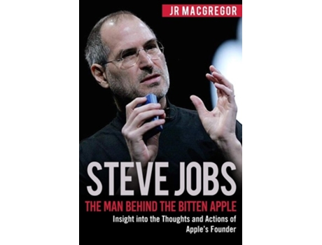 Livro Steve Jobs The Man Behind The Bitten Apple Insight Into The Thoughts And Actions Of Apples Founder De Jr Macgregor (inglês)