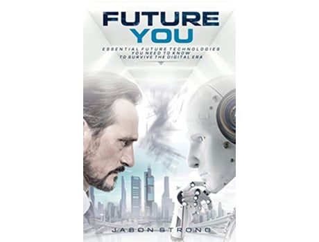 Livro Future You Essential Future Technologies You Need To Know To Survive The Digital Era de Jason Strong (Inglês - Capa Dura)