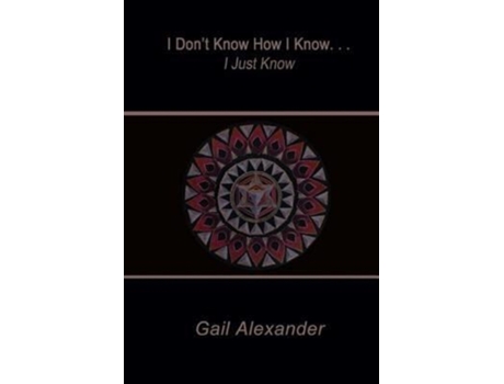 Livro I Don't Know How I Know, I Just Know Gail Alexander (Inglês)