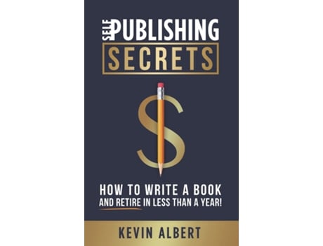 Livro Self-Publishing Secrets How to write a book and retire in less than a year! de Kevin Albert (Inglês)