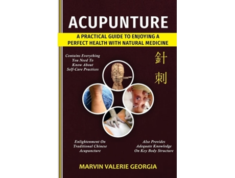 Livro Acupuncture A Practical Guide To Enjoying A Perfect Health With Natural Medicine De Marvin Valerie Georgia (inglês)