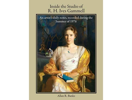 Livro Inside the Studio of R H Ives Gammell An artists daily notes recorded during the Summer of 1976 de Allan R Banks (Inglês)