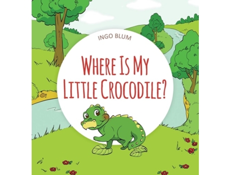 Livro Where Is My Little Crocodile? De Ingo Blum E Antonio Pahetti (inglês - Capa Dura)