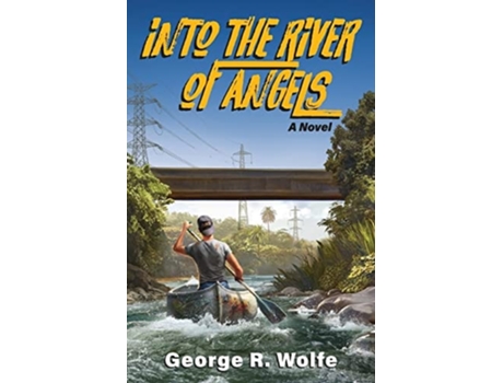 Livro Into the River of Angels A Novel de George R Wolfe (Inglês)