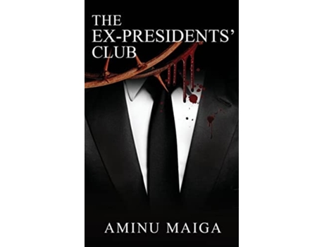 Livro The Ex-presidents Club De Aminu Maiga (inglês)