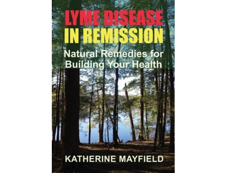 Livro Lyme Disease In Remission Natural Remedies For Building Your Health De Katherine Mayfield (inglês)