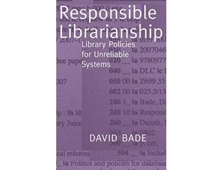 Livro Responsible Librarianship Library Policies for Unreliable Systems de David W Bade (Inglês)