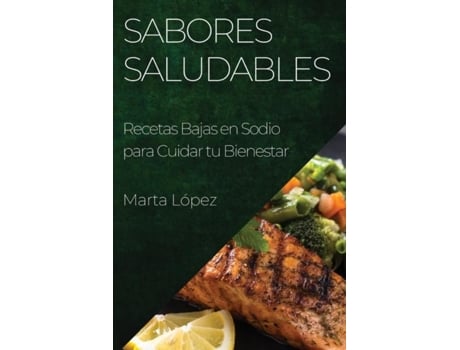 Livro Sabores Saludables Recetas Bajas en Sodio para Cuidar tu Bienestar de Marta López (Inglês)