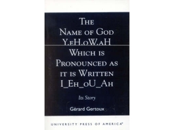 Livro The Name of God Y.eH.oW.aH Which is Pronounced as it is Written I Eh oU Ah de Gérard Gertoux (Inglês)