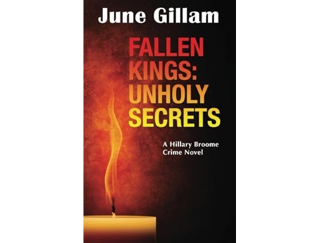 Livro Fallen Kings Unholy Secrets A Hillary Broome Crime Novel de June Gillam (Inglês)
